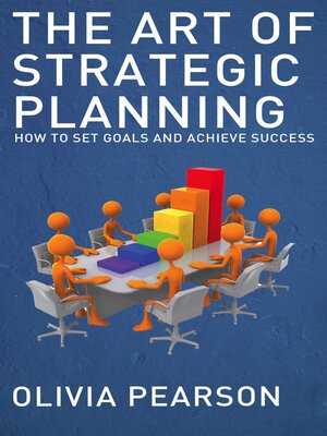 cover image of The Art of Strategic Planning--How to Set Goals and Achieve Success